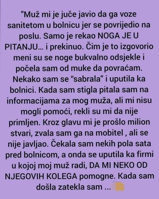 “Muž mi je juče javio da ga voze sanitetom u bolnicu jer se povrijedio na poslu”