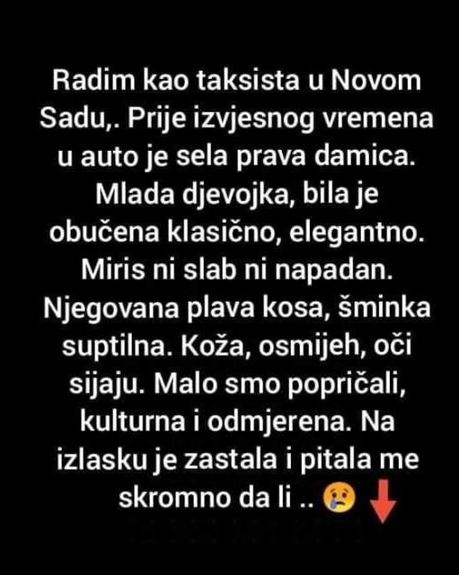 Radim kao taksista u Novom Sadu,. Prije izvesnog vremena u auto je sela prava damica.