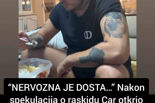 “NERVOZNA JE DOSTA…” Nakon spekulacija o raskidu Car otkrio šta se TAČNO DOGODILO sa Aleks – MALOPRIJE JE DOŠLA KOD MENE KUĆI I …