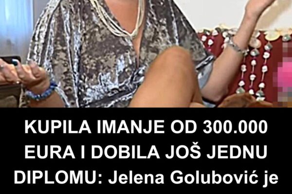 KUPILA IMANJE OD 300.000 EURA I DOBILA JOŠ JEDNU DIPLOMU: Jelena Golubović je promijenila život iz korijena,NEĆETE VJEROVATI ČIME SE SADA BAVI