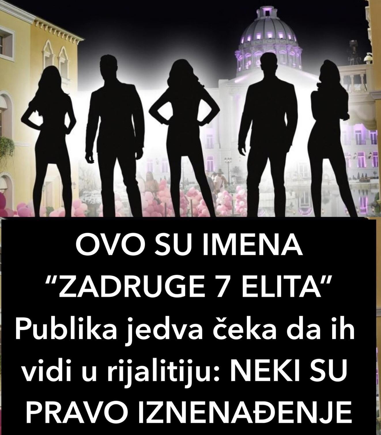 OVO SU IMENA “ZADRUGE 7 ELITA” Publika jedva čeka da ih vidi u rijalitiju: NEKI SU PRAVO IZNENAĐENJE!