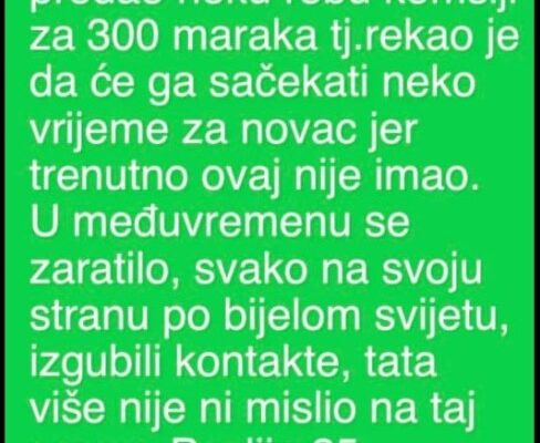 “Moj tata je pred rat 91. prodao neku robu komšiji za 300 maraka”