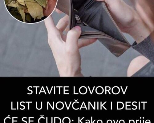 STAVITE LOVOROV LIST U NOVČANIK I DESIT ĆE SE ČUDO: Kako ovo prije nismo znali?