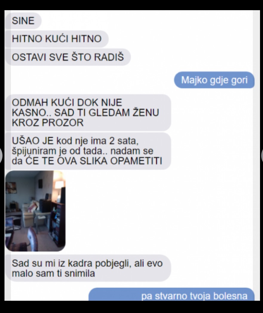 JAVILA MI SE MAMA I REKLA DA HITNO DOĐEM KUĆI JER SE NEŠTO ČUDNO DOGAĐA: Snimila mi je moju ženu kroz prozor, KAD SAM VIDIO POBJESNIO SAM, MAJKU VIŠE NEĆU DA VIDIM