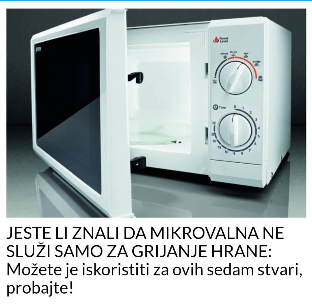 JESTE LI ZNALI DA MIKROVALNA NE SLUŽI SAMO ZA GRIJANJE HRANE: Možete je iskoristiti za ovih sedam stvari, probajte!