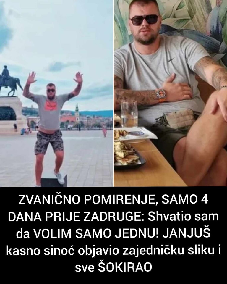 ZVANIČNO POMIRENJE, SAMO 4 DANA PRIJE ZADRUGE: Shvatio sam da VOLIM SAMO JEDNU! JANJUŠ kasno sinoć objavio zajedničku sliku i sve ŠOKIRAO