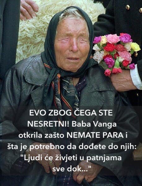 EVO ZBOG ČEGA STE NESRETNI! Baba Vanga Otkrila Zašto NEMATE PARA I Šta Je Potrebno Da Dođete Do Njih: “Ljudi Će Živjeti U Patnjama Sve Dok…”