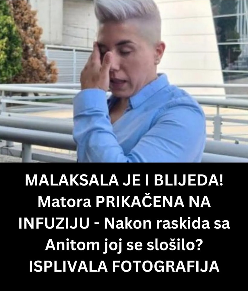 MALAKSALA JE I BLIJEDA! Matora PRIKAČENA NA INFUZIJU – Nakon raskida sa Anitom joj se slošilo? ISPLIVALA FOTOGRAFIJA