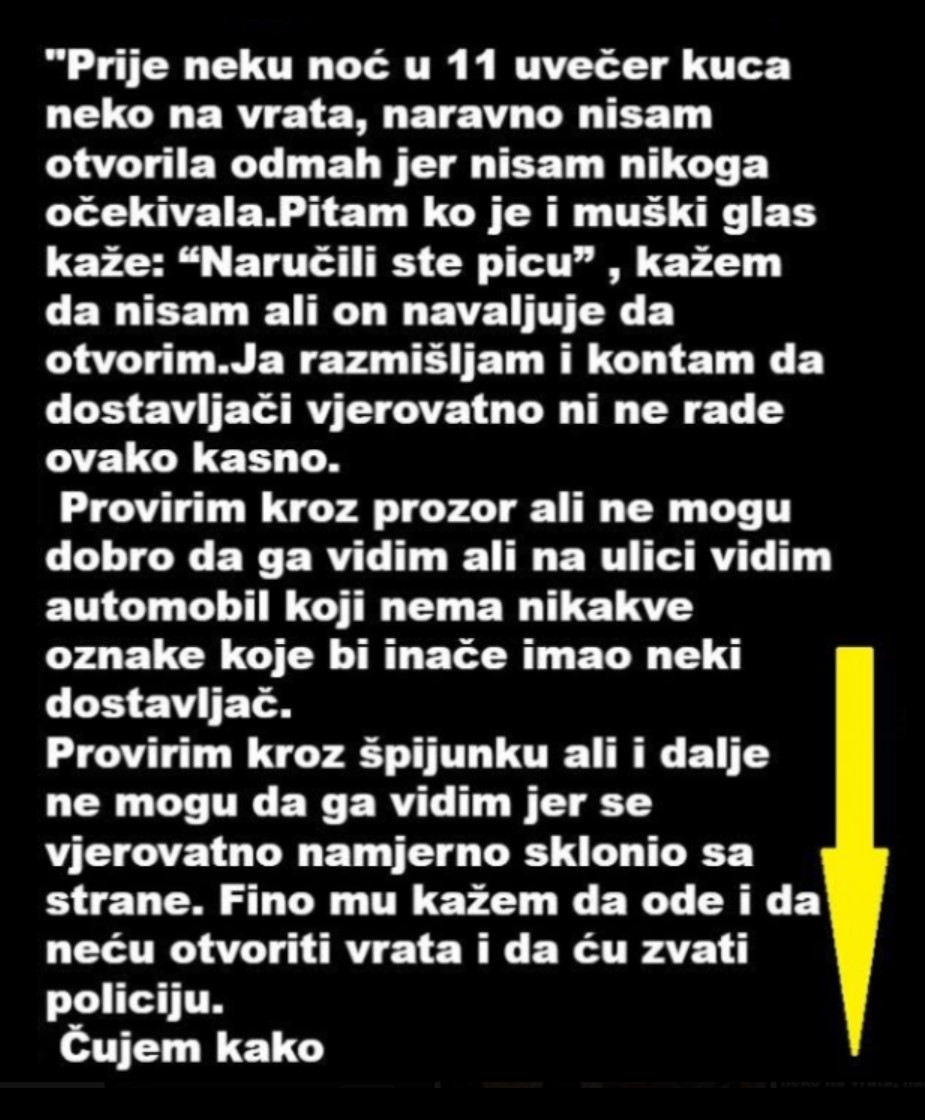 “Prije neku noć u 11 uvečer kuca neko na vrata, nisam otvorila odmah jer…”