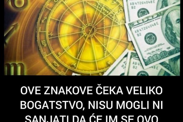 OVE ZNAKOVE ČEKA VELIKO BOGATSTVO, NISU MOGLI NI SANJATI DA ĆE IM SE OVO DESITI! Objavljen veliki novčani horoskop za avgust, odmah provjerite jeste li na listi