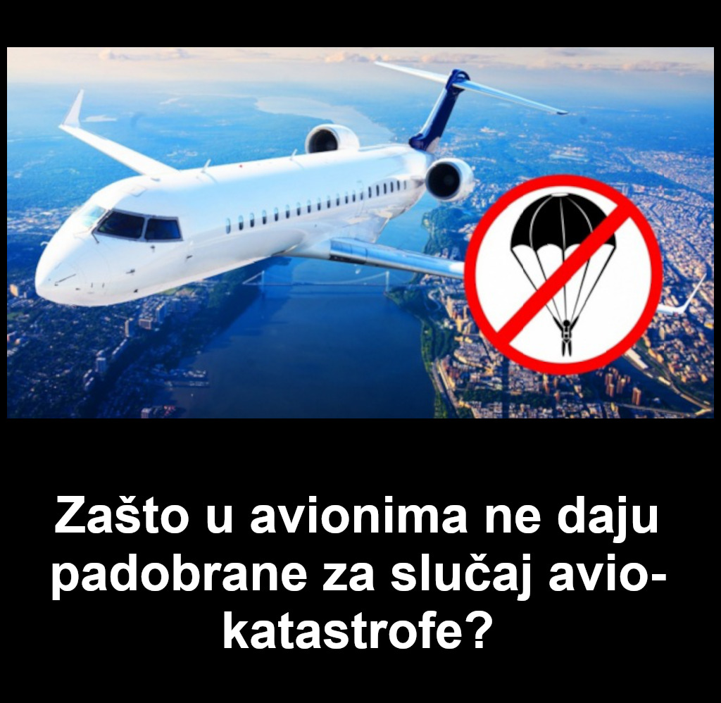 Zašto u avionima ne daju padobrane za slučaj avio-katastrofe?