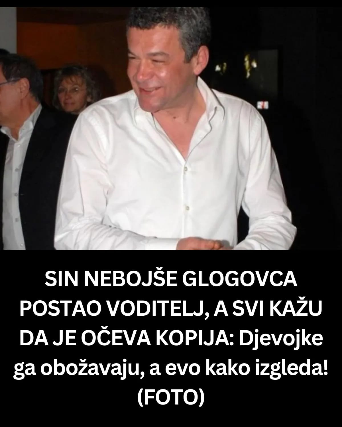 SIN NEBOJŠE GLOGOVCA POSTAO VODITELJ, A SVI KAŽU DA JE OČEVA KOPIJA: Djevojke ga obožavaju, a evo kako izgleda! (FOTO)