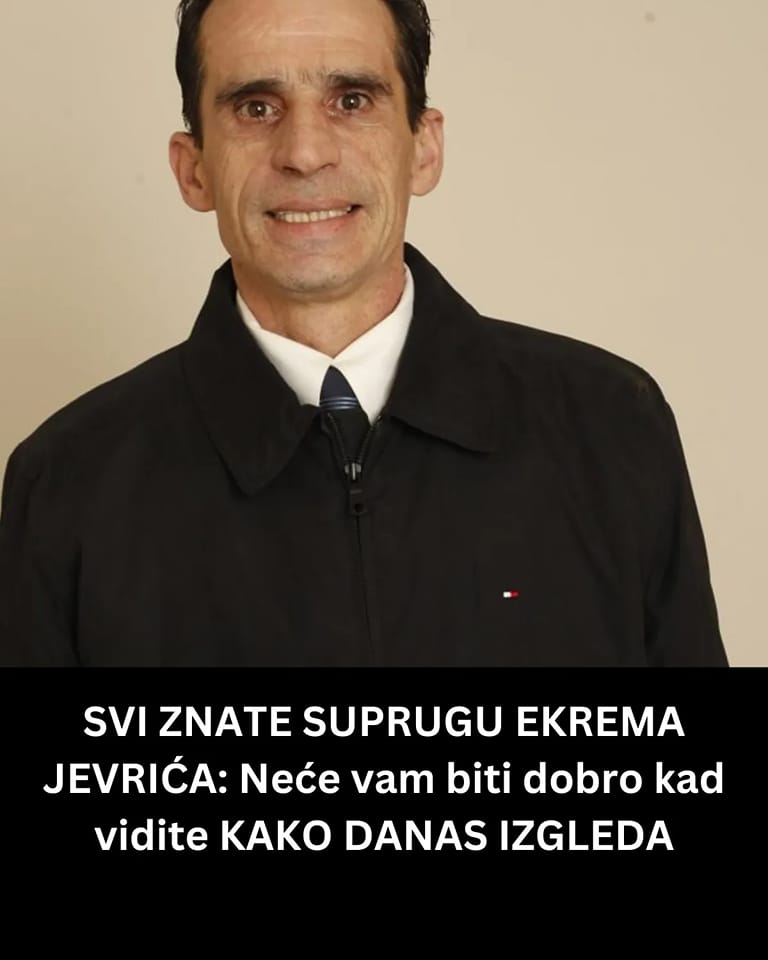 SVI ZNATE SUPRUGU EKREMA JEVRIĆA: Neće vam biti dobro kad vidite KAKO DANAS IZGLEDA