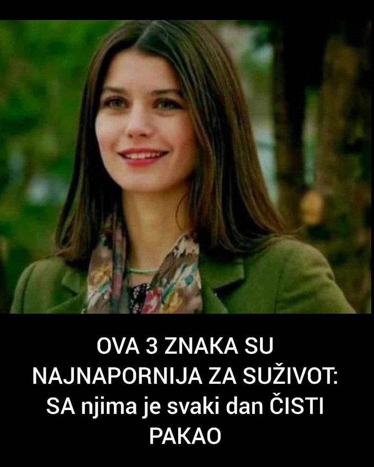 OVA 3 ZNAKA SU NAJNAPORNIJA ZA SUŽIVOT: SA njima je svaki dan ČISTI PAKAO!