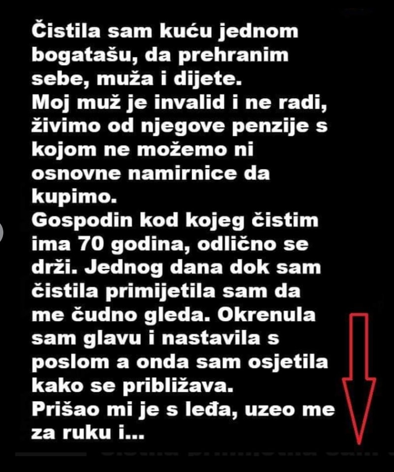 Da prehranim sebe muza i dijete cistila sam kucu kod jednog bogatasa, a onda..