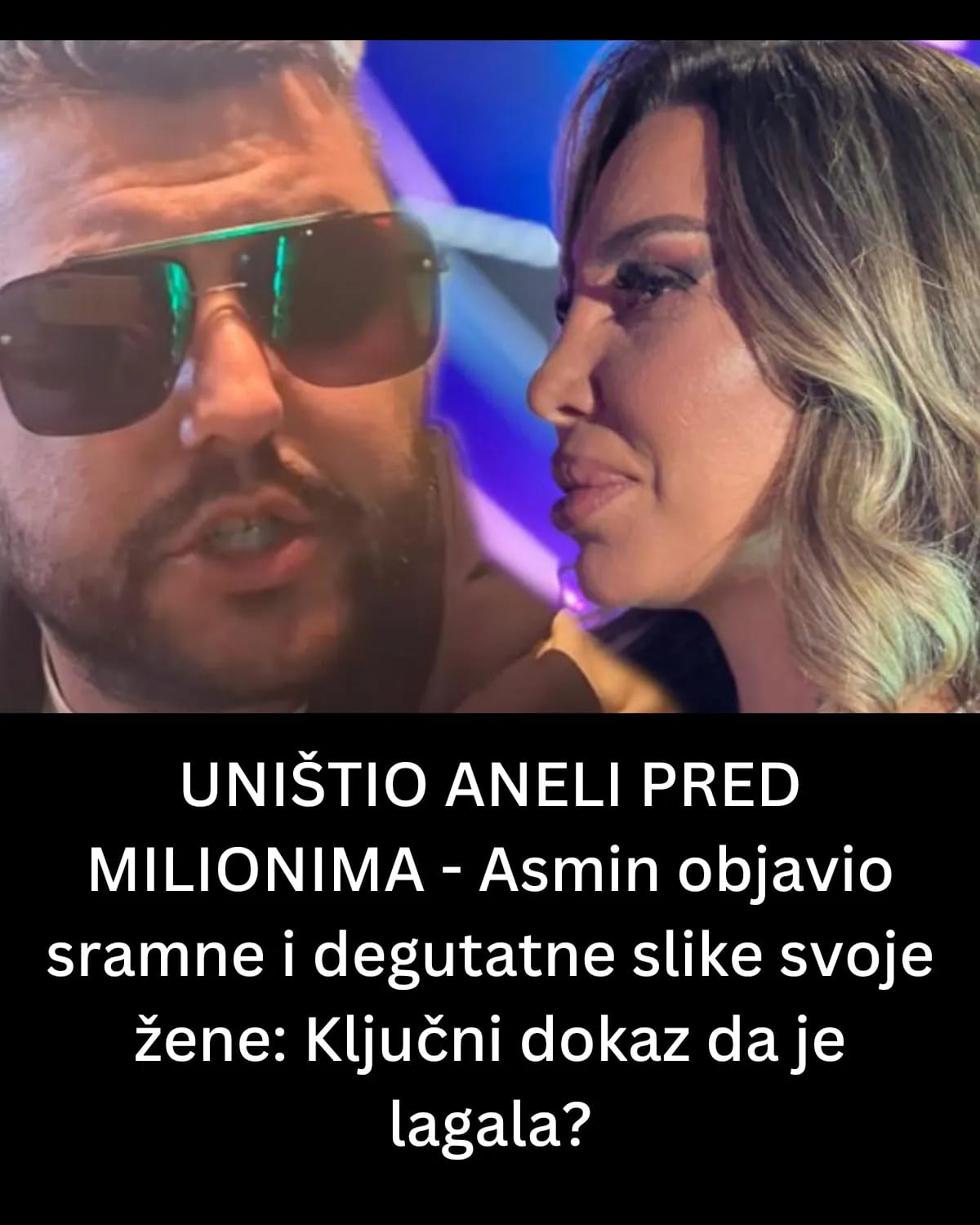 UNIŠTIO ANELI PRED MILIONIMA – Asmin objavio sramne i degutatne slike svoje žene: Ključni dokaz da je lagala?