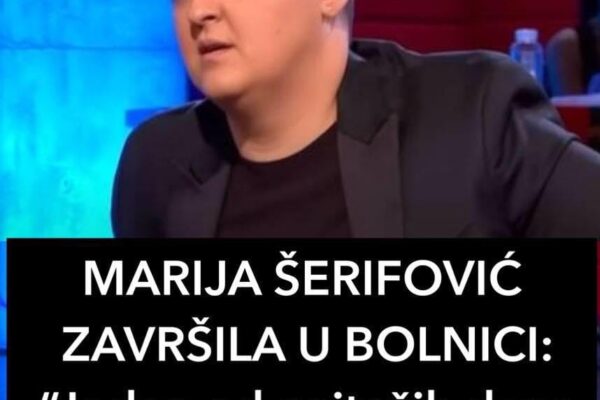 MARIJA ŠERIFOVIĆ ZAVRŠILA U BOLNICI: “Jedan od najtežih dana u mom životu”