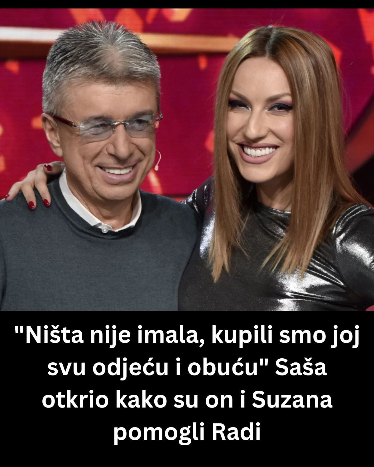 “Ništa nije imala, kupili smo joj svu odjeću i obuću” Saša otkrio kako su on i Suzana pomogli Radi