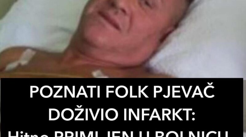 POZNATI FOLK PJEVAČ DOŽIVIO INFARKT: Hitno PRIMLJEN U BOLNICU, evo kakvo je njegovo ZDRAVSTEVNO STANJE