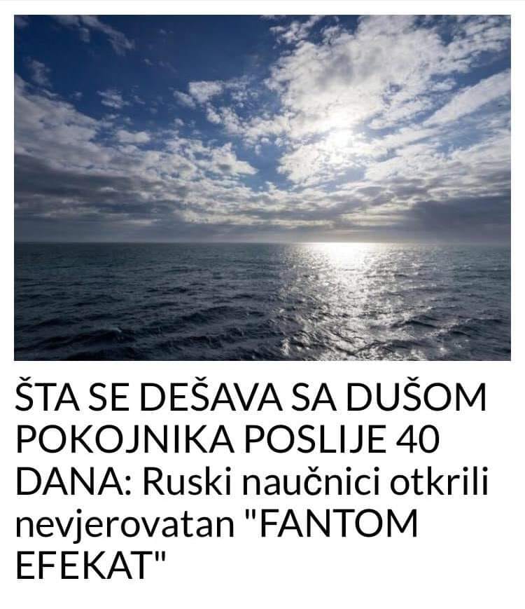 ŠTA SE DEŠAVA SA DUŠOM P0KOJNIKA POSLIJE 40 DANA: Ruski naučnici otkrili nevjerovatan “FANTOM EFEKAT”