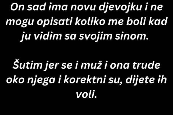 “Muž i ja smo dvije godine razvedeni, imamo dijete skupa…”