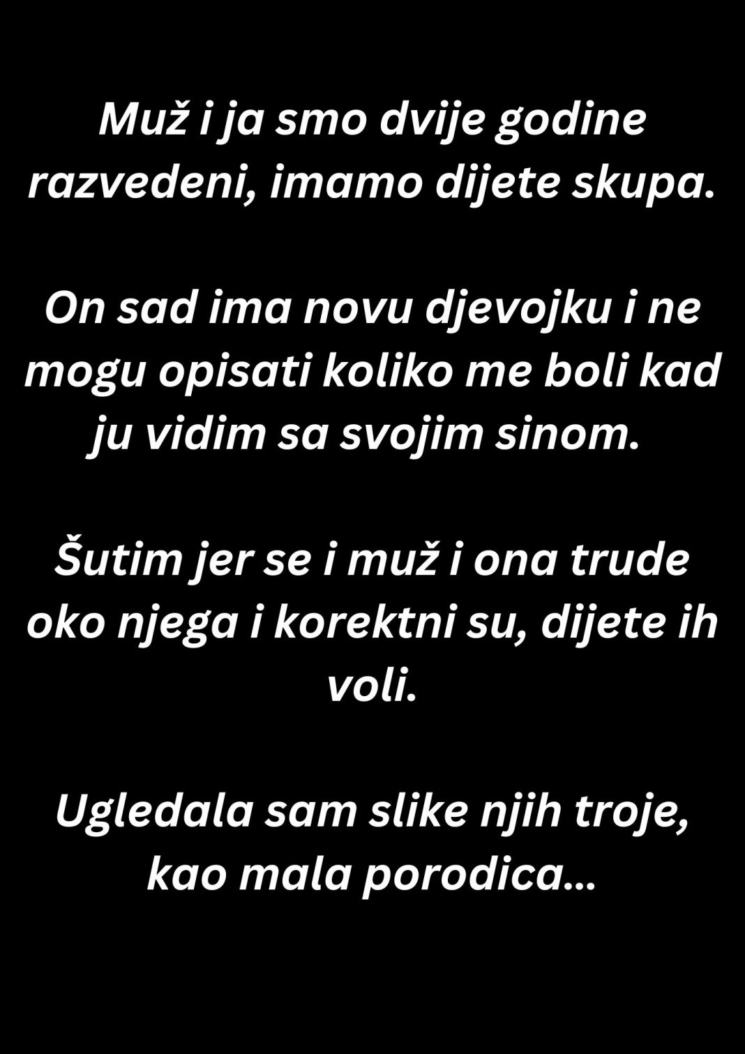 “Muž i ja smo dvije godine razvedeni, imamo dijete skupa…”