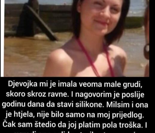 “Moja djevojka je plastičnu operaciju…”