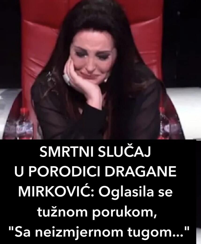 SMRTNI SLUČAJ U PORODICI DRAGANE MIRKOVIĆ: Oglasila se tužnom porukom, “Sa neizmjernom tugom…”