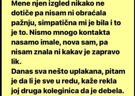 “Imam koleginicu koja je punija, da ne kažem debela poprilično.”