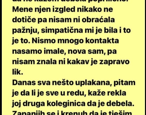 “Imam koleginicu koja je punija, da ne kažem debela poprilično.”