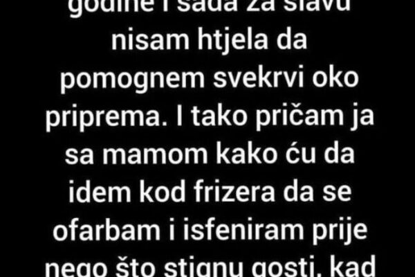 “Sad Za Slavu Nisam Htjela Da Pomognem Svekrvi”