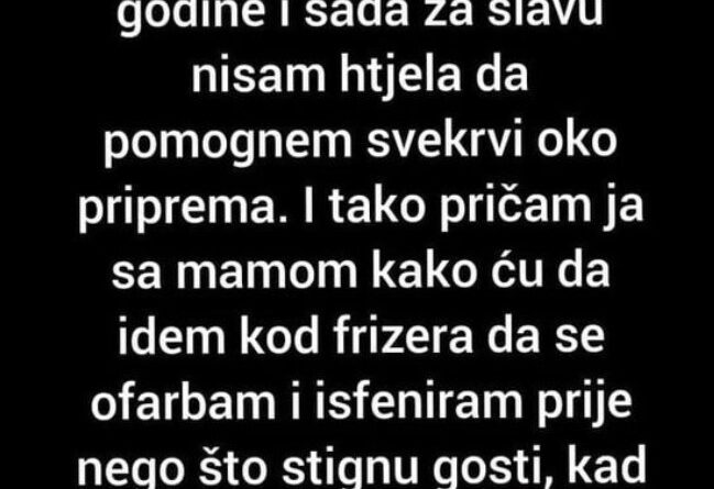 “Sad Za Slavu Nisam Htjela Da Pomognem Svekrvi”