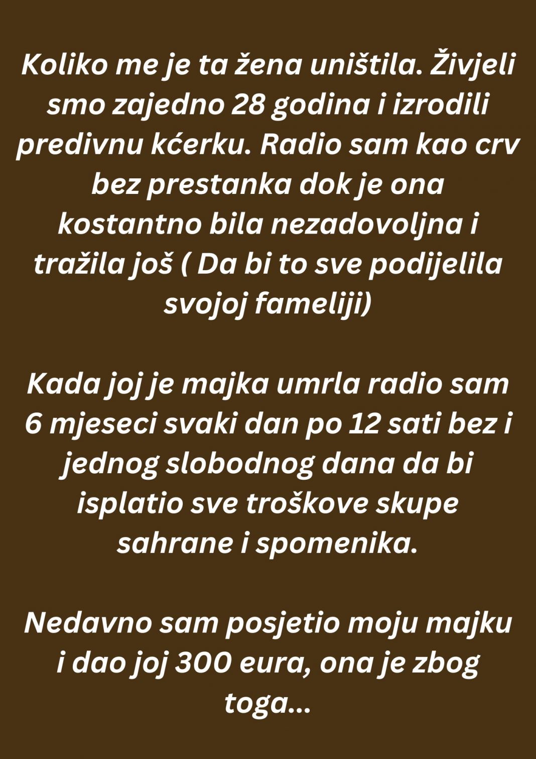 “Koliko me je ta žena uništila. Živjeli smo zajedno 28 godina i izrodili predivnu kćerku…”