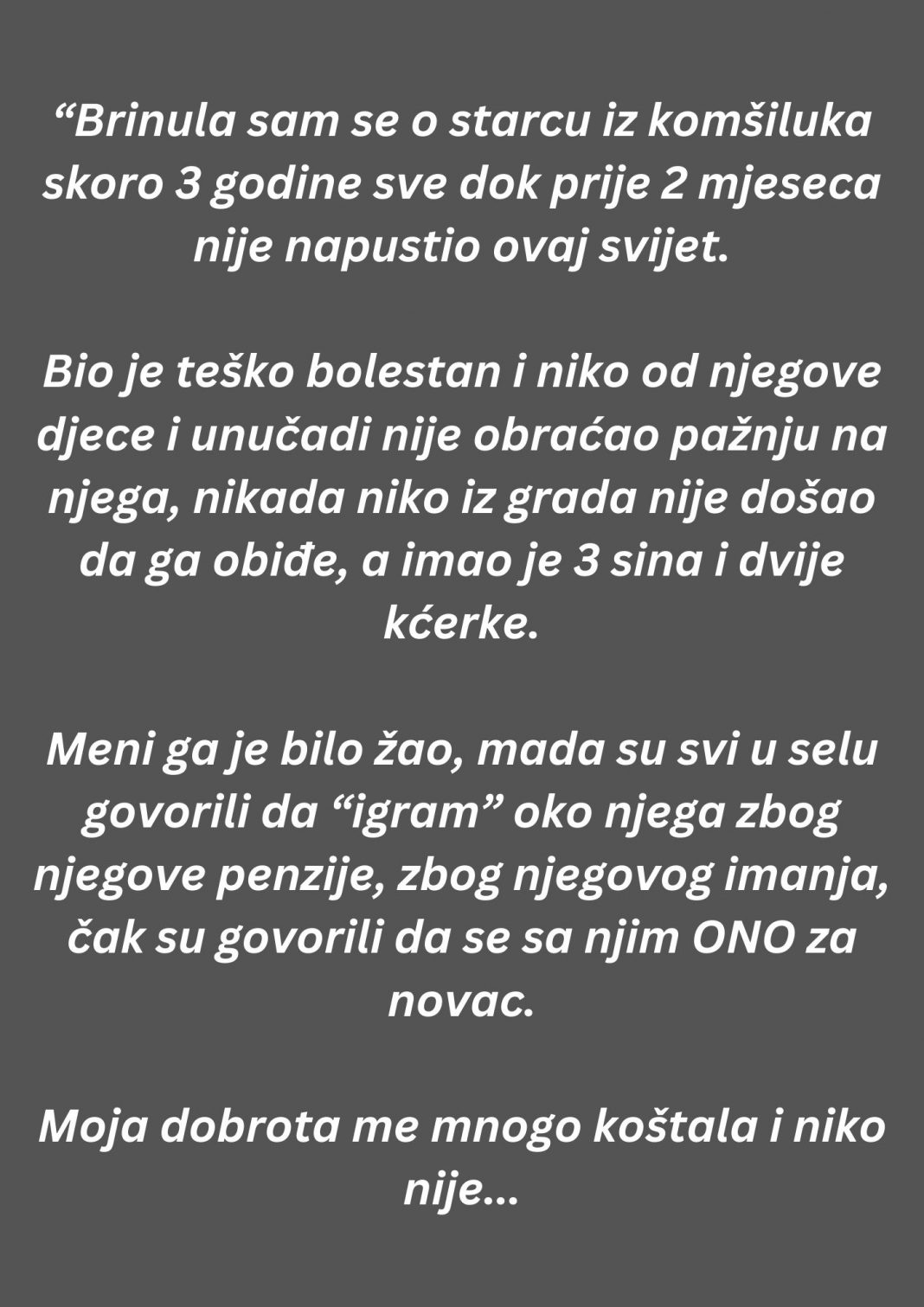 “Brinula sam se o starcu iz komšiluka skoro 3 godine sve dok prije 2 mjeseca nije napustio ovaj svijet…”