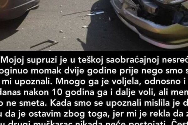 “Mojoj supruzi je u teškoj saobraćajnoj nesreći poginuo momak dvije godine prije nego smo se mi upoznali.