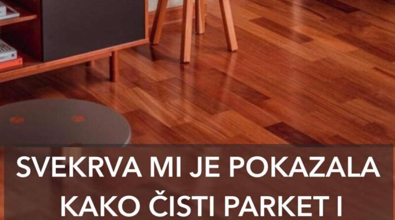 SVEKRVA MI JE POKAZALA KAKO DA OČISTIM PARKET: Sad se blista danima, SVE UZ POMOĆ OVE SMJESE!