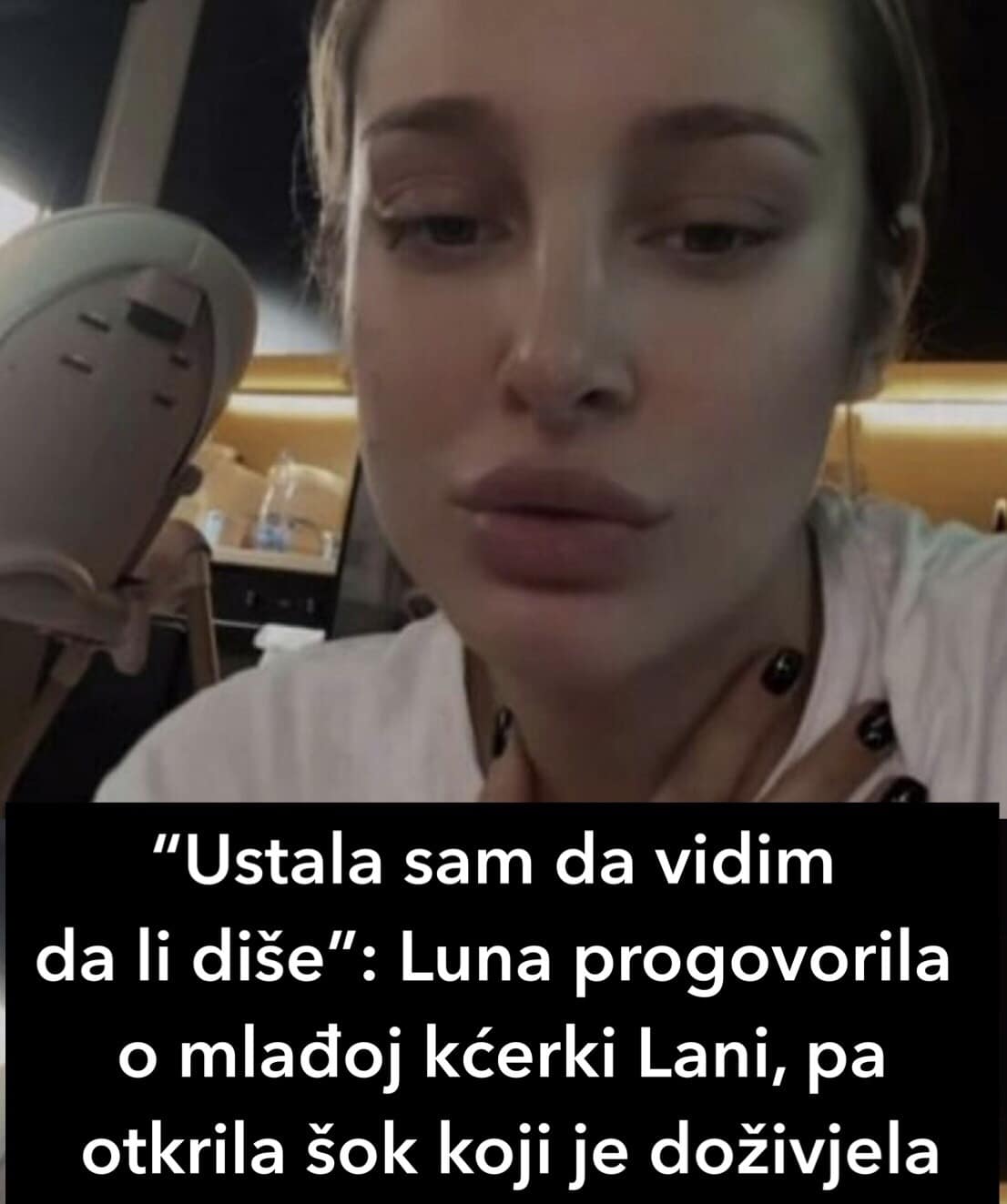 “Ustala sam da vidim da li diše”: Luna progovorila o mlađoj kćerki Lani, pa otkrila šok koji je doživjela