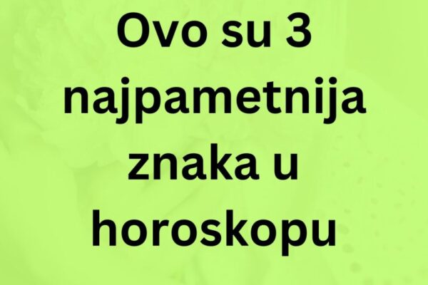 Ovo su 3 najpametnija znaka u horoskopu: NEMA ŠANSE DA IH PREVARITE