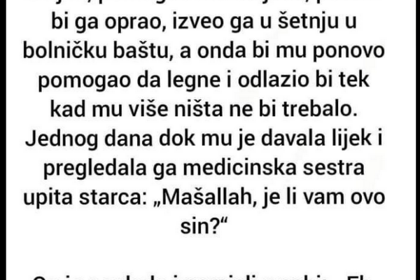 “U Bolnici Je Ležao Jedan Nepokretan Stariji Čovjek. Svaki Dan Tog Čovjeka Bi Posjećivao Jedan Mladić”