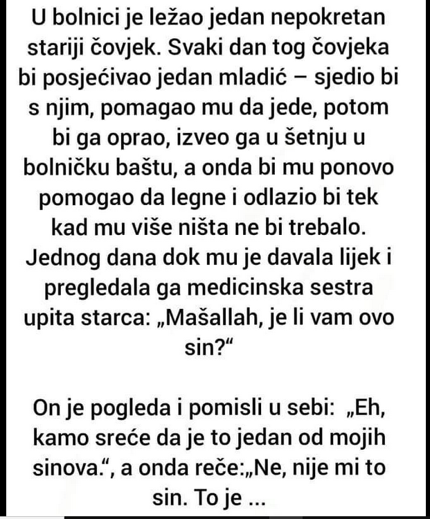 “U Bolnici Je Ležao Jedan Nepokretan Stariji Čovjek. Svaki Dan Tog Čovjeka Bi Posjećivao Jedan Mladić”