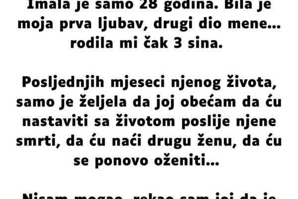 “Moja supruga je umrla prije godinu i dva mjeseca od neizlječive bolesti…”