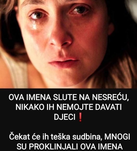 OVA IMENA SLUTE NA NESREĆU, NIKAKO IH NEMOJTE DAVATI DJECI: Čekat Će Ih Teška Sudbina, MNOGI SU PROKLINJALI OVA IMENA