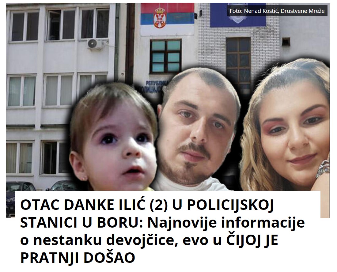 OTAC DANKE ILIĆ (2) BIO U POLICIJSKOJ STANICI U BORU: Najnovije informacije o nestanku devojčice, evo u ČIJOJ JE PRATNJI DOŠAO