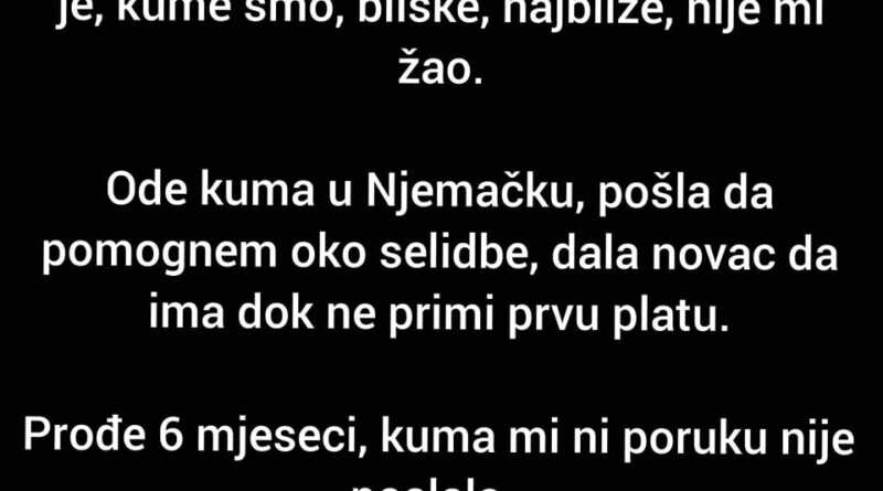 “Moja kuma pozajmljivala od mene novac, a onda…”